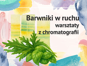 Barwniki w ruchu: warsztaty z chromatografii cienkowarstwowej<br>